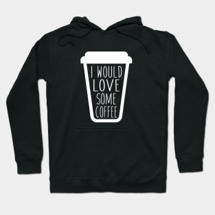 I would love some coffee. Hoodie